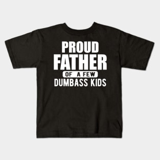 Father - Proud father of a few dumbass kids w Kids T-Shirt